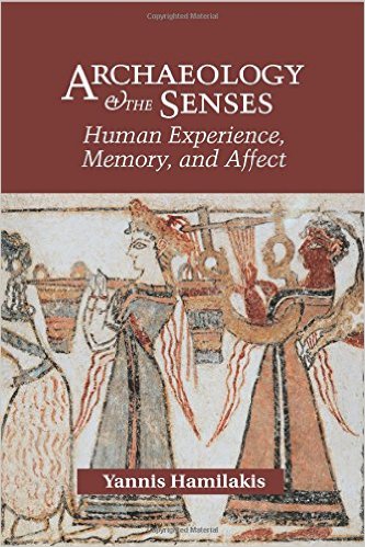 Archaeology and the Senses : Human Experience, Memory, and Affect