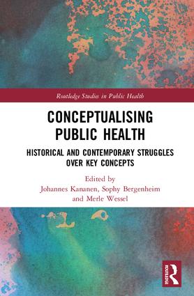 Conceptualising Public Health : Historical and Contemporary Struggles Over Key Concepts
