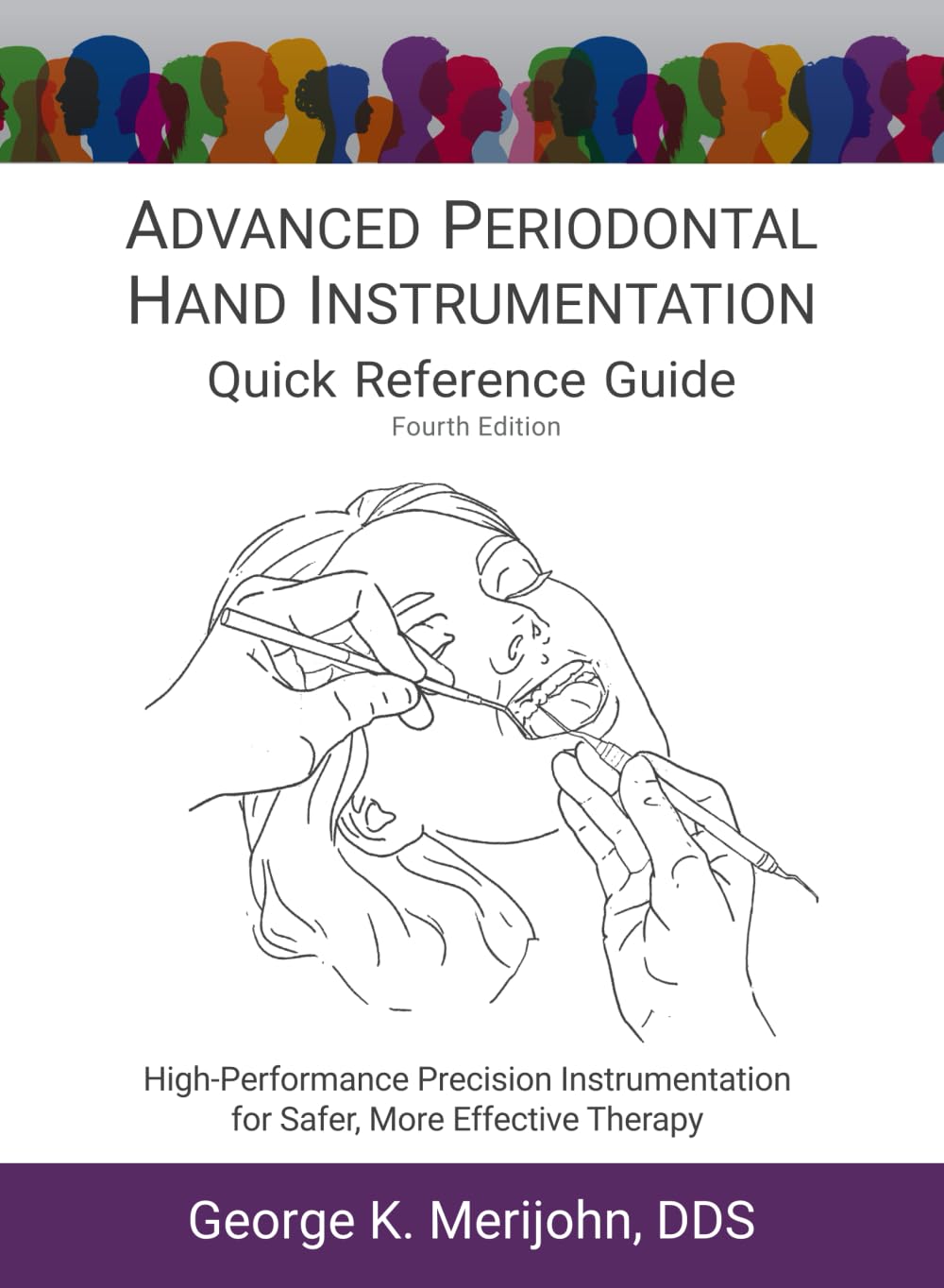 Advanced periodontal hand instrumentation quick reference guide : High-performance precision Instrumentation for safer more effective therapy