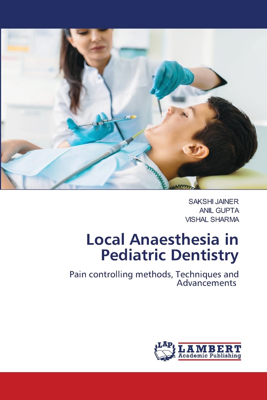 Local anaesthesia in pediatric dentistry : pain controlling methods, techniques and advancements 
